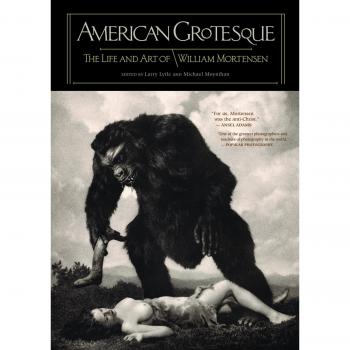 American Grotesque : The Life and Art of William Mortensen