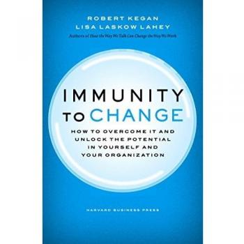 Immunity to Change: How to Overcome It and Unlock the Potential in Yourself and Your Organization