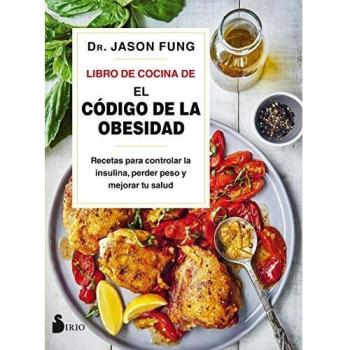 Libro De Cocina De El Código De La Obesidad: Recetas para controlar la insulina, perder peso y mejorar tu salud