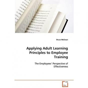 Employee Training Guide: Applying Adult Learning Principles by Bruce McEwan