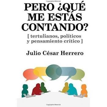 Pero ¿Qué me estás contando?: Tertulianos, políticos y pensamiento crítico