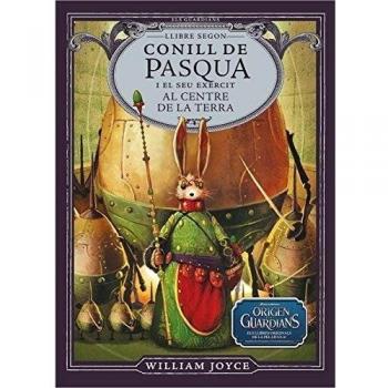 Conill de Pasqua i el seu exèrcit al centre de la Terra - William Joyce