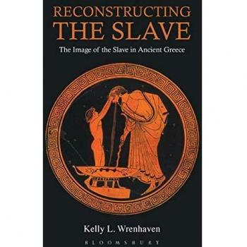 Reconstructing the Slave: The Image Of The Slave In Ancient Greece
