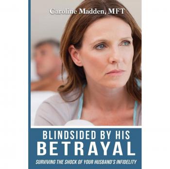 Blindsided by Infidelity: A Marriage Therapist's Guide to Surviving Betrayal
