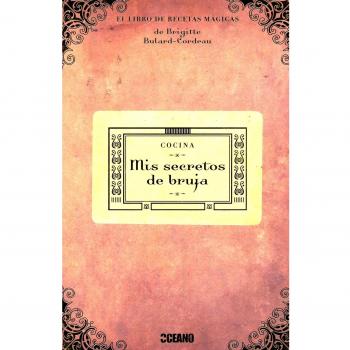 Mis secretos de bruja: Si quieres asombrar a tus amigos, seducir a un nuevo amor, conservar a tu pareja o hechizar a tus invitados, ¡ éste es tu libro!