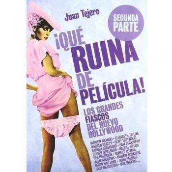 Qué Ruina de película.: Los grandes fiascos del Nuevo Hollywood