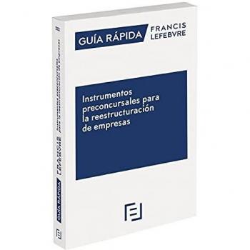 Guía Rápida Instrumentos preconcursales para la reestructuración de empresas: Guía Rápida Francis Lefebvre