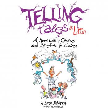 Telling Tales in Latin: A New Latin Course and Storybook for Children