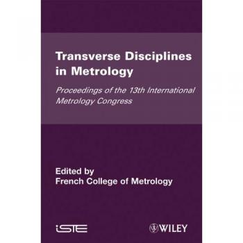 Transverse Disciplines in Metrology: Proceedings of the 13th International Metrology Congress, 2007 - Lille, France