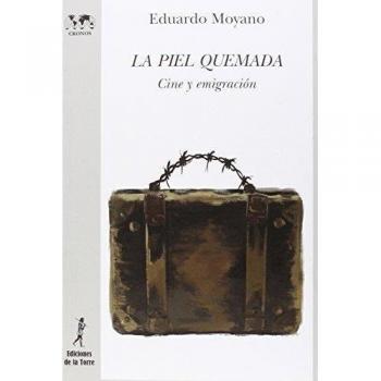 Piel quemada. Cine y emigración: 28 - Eduardo Moyano Zamora