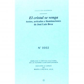 El Cristal Se Venga: Textos, Artículos e Iluminaciones de José Luis Brea