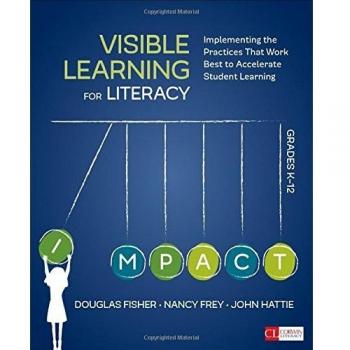 Visible Learning for Literacy, Grades K-12: Implementing the Practices That Work Best to Accelerate Student Learning