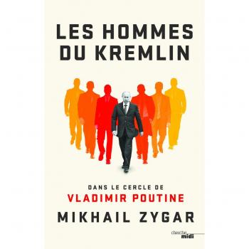 Les hommes du Kremlin : Dans le cercle de Vladimir Poutine