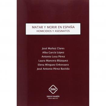 MATAR Y MORIR EN ESPAÑA. HOMICIDIOS Y ASESINATOS