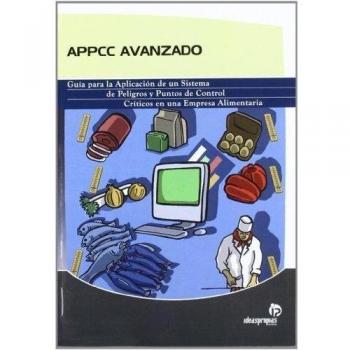 APPCC avanzado: Guía para la aplicación de un sistema de análisis de peligros y puntos de control crítico en una empresa alimentaria