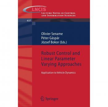 Robust Control and Linear Parameter Varying Approaches for Vehicle Dynamics (Lecture Notes in Control and Information Sciences, Volume 437)