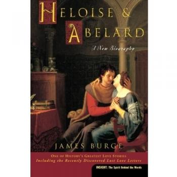 Heloise & Abelard: A Comprehensive Biography by James Burge (Insight Series)