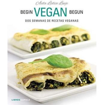 Begin Vegan Begun: Dos semanas de recetas veganas - Aida Lídice
