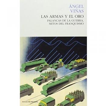 Las Armas Y El Oro: Palancas de la guerra, mitos del fanquismo. - ángel Viñas
