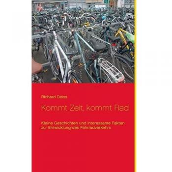 Kommt Zeit, kommt Rad: Kleine Geschichten und interessante Fakten zur Entwicklung des Fahrradverkehrs