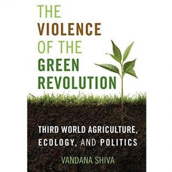 The Violence of the Green Revolution: Third World Agriculture, Ecology, and Politics