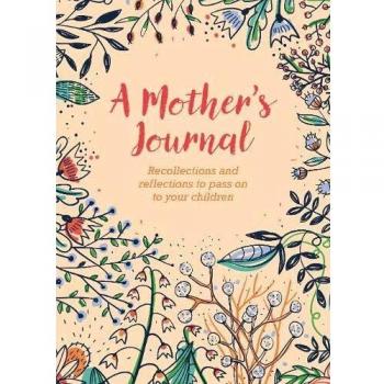 A Mother's Journal: Recollections and Reflections to Pass on to Your Children