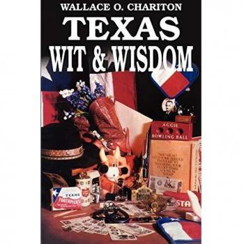 Texas Wit & Wisdom: A Collection of Texas Humor and Insight by Wallace O. Chariton