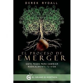 El Proceso De Emerger: Siete pasos para cambiar radicalmente tu vida - Derek Rydall
