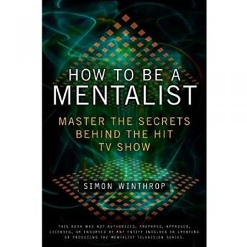 How to Be a Mentalist: Master the Secrets Behind the Hit TV Show