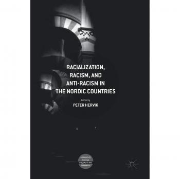 Racialization, Racism, and Anti-Racism in the Nordic Countries