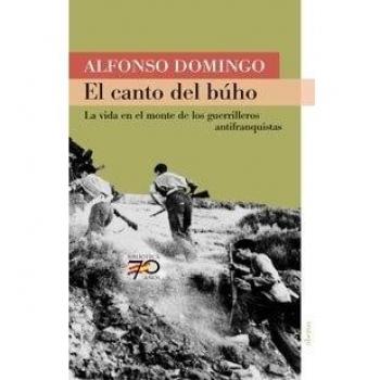 El canto del búho: La vida en el monte de la guerrilla antifranquista - Alfonso Domingo Alvaro