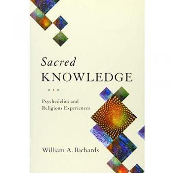 Sacred Knowledge: Psychedelics and Religious Experiences