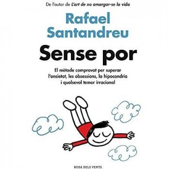 Sense por: El mètode comprovat per superar l'ansietat, les obsessions, la hipocondria i qualsevol temor irracional