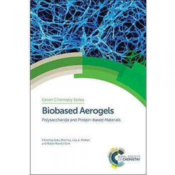 Biobased Aerogels: Polysaccharide and Protein-based Materials: Volume 58