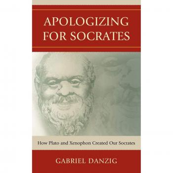 Disculpándose por Sócrates: Cómo Platón y Jenofonte Crearon Nuestro Sócrates - Libro de Filosofía Clásica