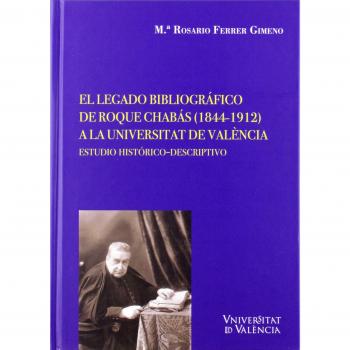 EL LEGADO BIBLIOGRÁFICO DE ROQUE CHABÁS - Ferrer Gimeno Maria Rosario