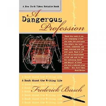 A Dangerous Profession: Insights into the Writing Life by Frederick Busch