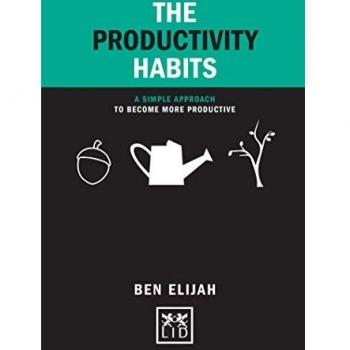 The Productivity Habits:A Simple Approach to Become More Productive: A Simple Framework to Become More Productive