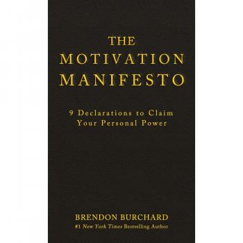 The Motivation Manifesto: 9 Declarations to Claim Your Personal Power
