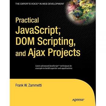 Practical JavaScript, DOM Scripting and Ajax Projects