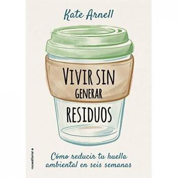 Vivir sin generar residuos: Cómo reducir tu huella ambiental es seis semanas