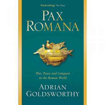 Pax Romana: Guerra, Paz y Conquista en el Mundo Romano por Adrian Goldsworthy