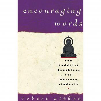 Encouraging Words: Zen Teachings for Western Readers by Robert Aitken (Paperback Edition)
