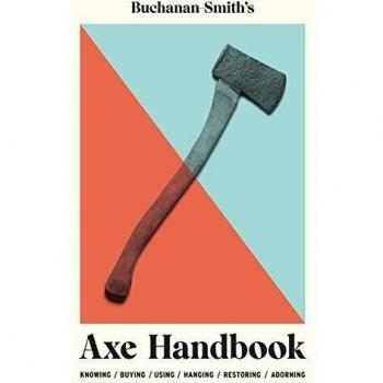 Buchanansmithzs axe handbook knowing buying using hanging restoring adorning