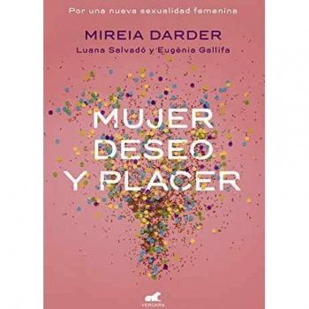 Mujer, deseo y placer: Por una nueva sexualidad femenina - Darder, Mireia