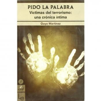 Pido la palabra: Víctimas del terrorismo: una crónica íntima: 5