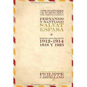 Dos editories de Barcelona por América Latina. Fernando y Santiago Salvat Espasa. Espistolario bilingüe 1912-1914, 1918 y 1923.