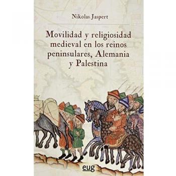 Movilidad y religiosidad medieval en los reinos peninsulares, Alemania y Palestina