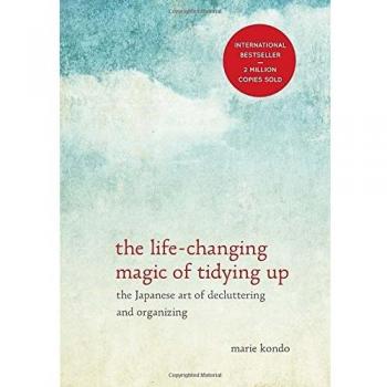 The Life-Changing Magic of Tidying Up: The Japanese Art of Decluttering and Organizing