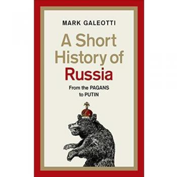 A Short History of Russia: From the Pagans to Putin